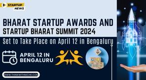 bharat-startup-awards-and-startup-bharat-summit-2024-set-to-take-place-on-april-12-in-bengaluru