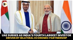 uae-surges-as-india-s-fourth-largest-investor-driven-by-bilateral-economic-partnership