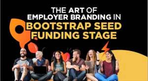 The Art of Employer Branding In Bootstrap/Seed Funding Stage