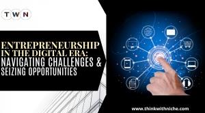 entrepreneurship-in-the-digital-era-navigating-challenges-and-seizing-opportunities