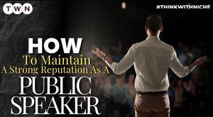 How to Maintain a Strong Reputation as a Public Speaker