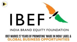 ibef-marks-27-years-of-promoting-made-in-india-label-and-global-business-opportunities