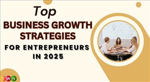 Top Business Growth Strategies for Entrepreneurs in 2025