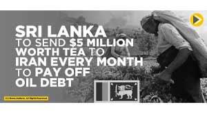 sri-lanka-to-send-tea-to-iran-every-month-to-pay-off-oil-debt