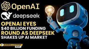 openai-eyes-40-billion-funding-round-as-deepseek-shakes-up-ai-market