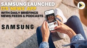 samsung-launched-its-news-app-with-daily-briefings-news-feeds-and-podcasts