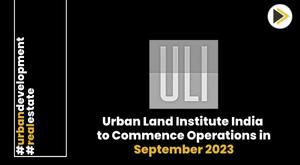 urban-land-institute-initiates-india-national-council-operations-this-month