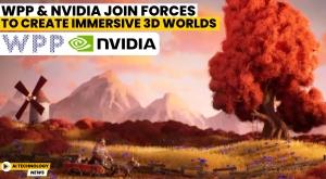 wpp-and-nvidia-join-forces-to-create-immersive-3d-worlds