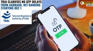 trai-clarifies-no-otp-delays-from-aadhaar-net-banking-starting-dec-1