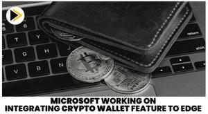 microsoft-working-on-integrating-crypto-wallet-feature-to-edge