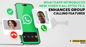 whatsapp-introduces-new-video-call-effects-and-enhances-group-calling-features