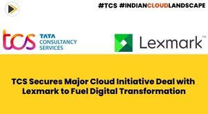 tcs-secures-major-cloud-initiative-deal-with-lexmark-to-fuel-digital-transformation