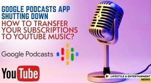 google-podcasts-app-shutting-down-how-to-transfer-your-subscriptions-to-youtube-music
