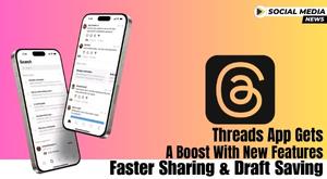 threads-app-gets-a-boost-with-new-features-faster-sharing-and-draft-saving