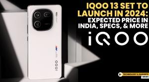 iqoo-13-set-to-launch-in-2024-expected-price-in-india-specs-and-more