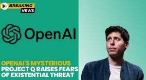 openai-s-mysterious-project-q-raises-fears-of-existential-threat