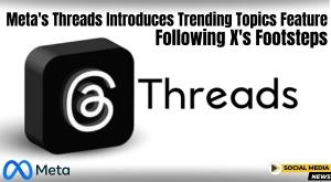 meta-threads-introduces-trending-topics-feature-following-x-footsteps
