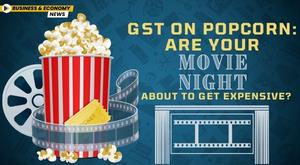 gst-on-popcorn-are-your-movie-nights-about-to-get-expensive