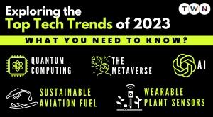 exploring-the-top-tech-trends-of-2023-what-you-need-to-know