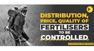 distribution-price-quality-of-fertilizers-to-be-controlled