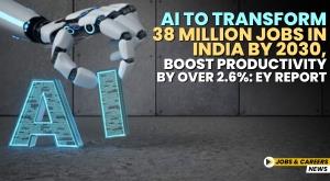 ai-to-transform-38-million-jobs-in-india-by-2030-boost-productivity-by-over-2-6-percent-ey-report