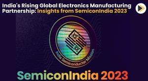 india-s-rising-global-electronics-manufacturing-partnership-insights-from-semiconindia-2023
