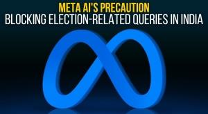 meta-ai-precaution-blocking-election-related-queries-in-india