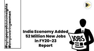 india-economy-added-52-million-new-formal-jobs-in-fy20-23--report