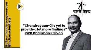 isro-chairman-k-sivan-says-chandrayaan-3-is-yet-to-provide-a-lot-more-findings