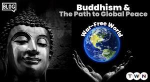 Buddhism and the Path to Global Peace: A War-Free World