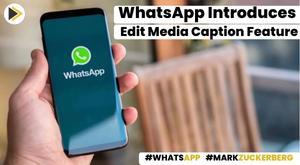 whatsapp-introduces-edit-media-caption-feature-empowering-users-for-enhanced-conversations