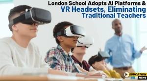 london-school-adopts-ai-platforms-and-vr-headsets-eliminating-traditional-teachers