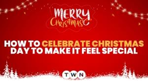 how-to-celebrate-christmas-day-to-make-it-feel-special