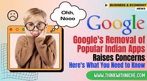 googles-removal-of-popular-indian-apps-raises-concerns-heres-what-you-need-to-know