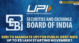 sebi-to-mandate-upi-for-public-debt-bids-up-to-rs-5-lakh-starting-november-1