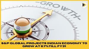 indian-economy-aims-for-steady-growth-s-p-global-projects-6-7-average-annual-growth-till-fy31