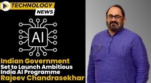 indian-government-set-to-launch-ambitious-india-ai-programme-rajeev-chandrasekhar