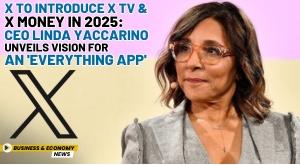 x-to-introduce-x-tv-and-x-money-in-2025-ceo-linda-yaccarino-unveils-vision-for-an-everything-app