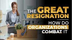 The Great Resignation-How Do Organizations Combat it?