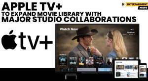 apple-tv-to-expand-movie-library-with-major-studio-collaborations-report