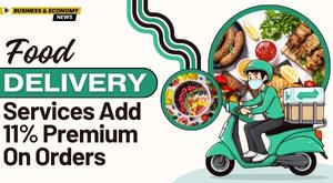 food-delivery-services-add-11-percentage-premium-on-orders