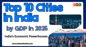 Top 10 Cities in India by GDP in 2025 | India’s Economic Powerhouses