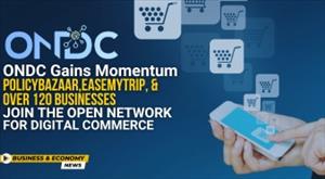 ondc-gains-momentum-policybazaar-easemytrip-and-over-120-businesses-join-the-open-network-for-digital-commerce