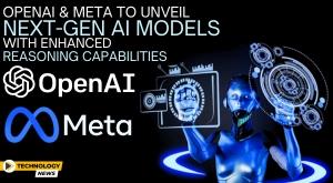 openai-and-meta-to-unveil-next-gen-ai-models-with-enhanced-reasoning-capabilities