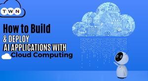 how-to-build-and-deploy-ai-applications-with-cloud-computing