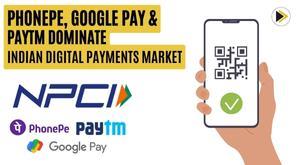 phonepe-google-pay-and-paytm-dominate-indian-digital-payments-market