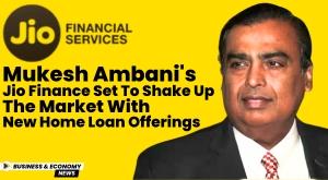 mukesh-ambani-s-jio-finance-set-to-shake-up-the-market-with-new-home-loan-offerings