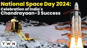 national-space-day-2024-celebration-of-india-s-chandrayaan-3-success