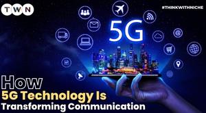 how-5g-technology-is-transforming-communication