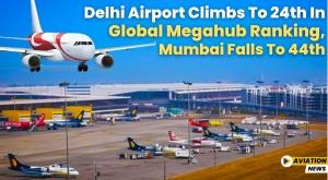 delhi-airport-climbs-to-24th-in-global-megahub-ranking-mumbai-falls-to-44th
